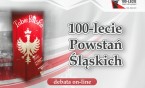 100-LECIE POWSTAŃ ŚLĄSKICH /KONFERENCJA PRASOWA I DEBATA/