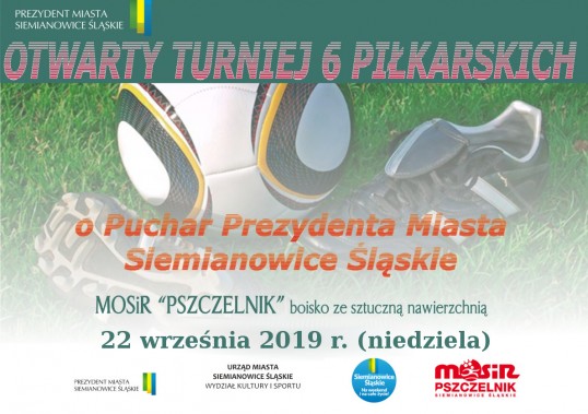 Otwarty Turniej "6" Piłkarskich o Puchar Prezydenta MIasta Siemianowice Śląskie